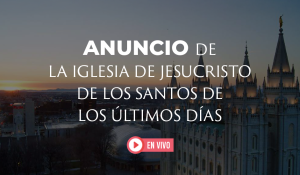 [En Vivo] Anuncio importante de la Iglesia de Jesucristo