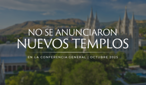 No se anunciaron nuevos templos en la conferencia general de octubre de 2025