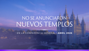 No se anunciaron nuevos templos en la conferencia general de abril de 2026
